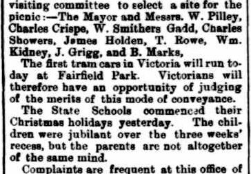 Transcript: "The first tram cars in Victoria will run today at Fairfield Park. Victorians will therefore have an opportunity of judging of the merits of this mode of conveyance."